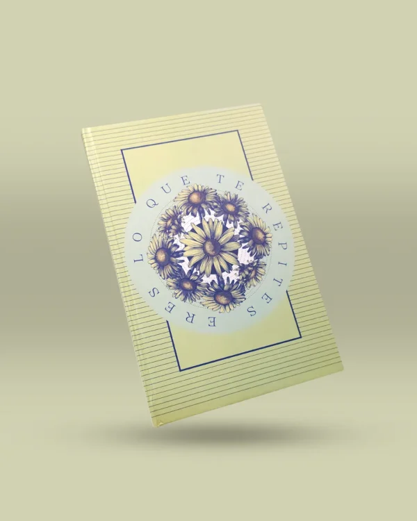 Libreta ilustrada con diseño artístico original de flores en círculo y la frase motivadora: Eres lo que te repites. Perfecta para escribir, planear y cultivar pensamientos positivos. Producto hecho en Colombia.